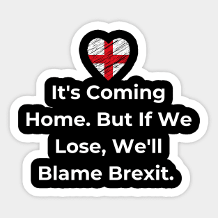 Euro 2024 - It's Coming Home. But If We Lose, We'll Blame Brexit. Flag Sticker